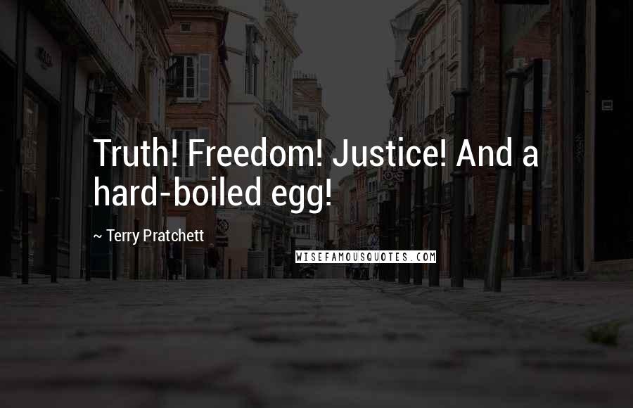 Terry Pratchett Quotes: Truth! Freedom! Justice! And a hard-boiled egg!