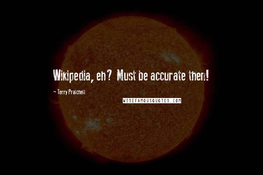 Terry Pratchett Quotes: Wikipedia, eh? Must be accurate then!