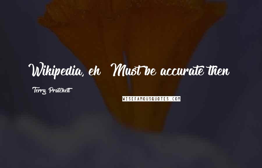 Terry Pratchett Quotes: Wikipedia, eh? Must be accurate then!