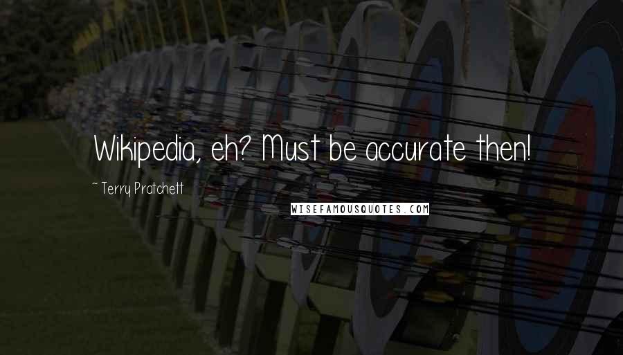 Terry Pratchett Quotes: Wikipedia, eh? Must be accurate then!