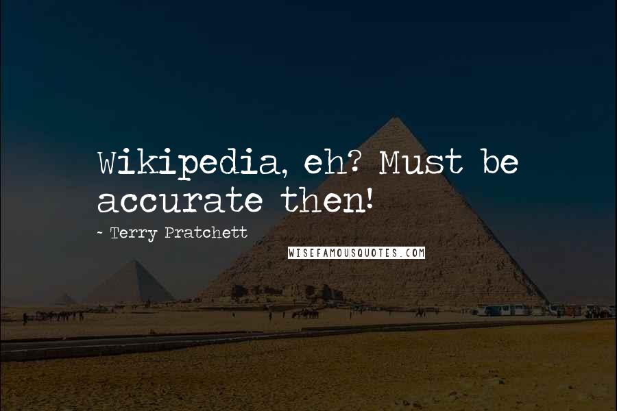 Terry Pratchett Quotes: Wikipedia, eh? Must be accurate then!