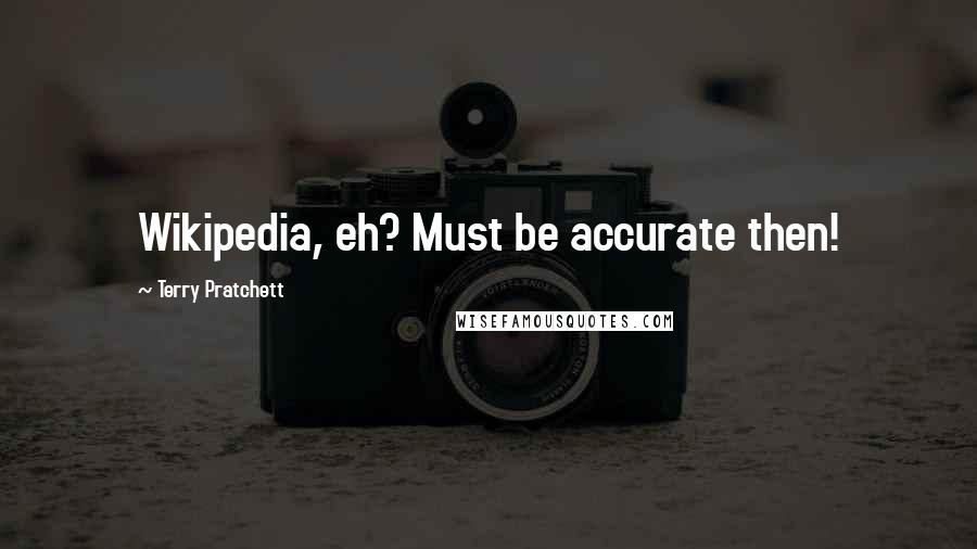 Terry Pratchett Quotes: Wikipedia, eh? Must be accurate then!