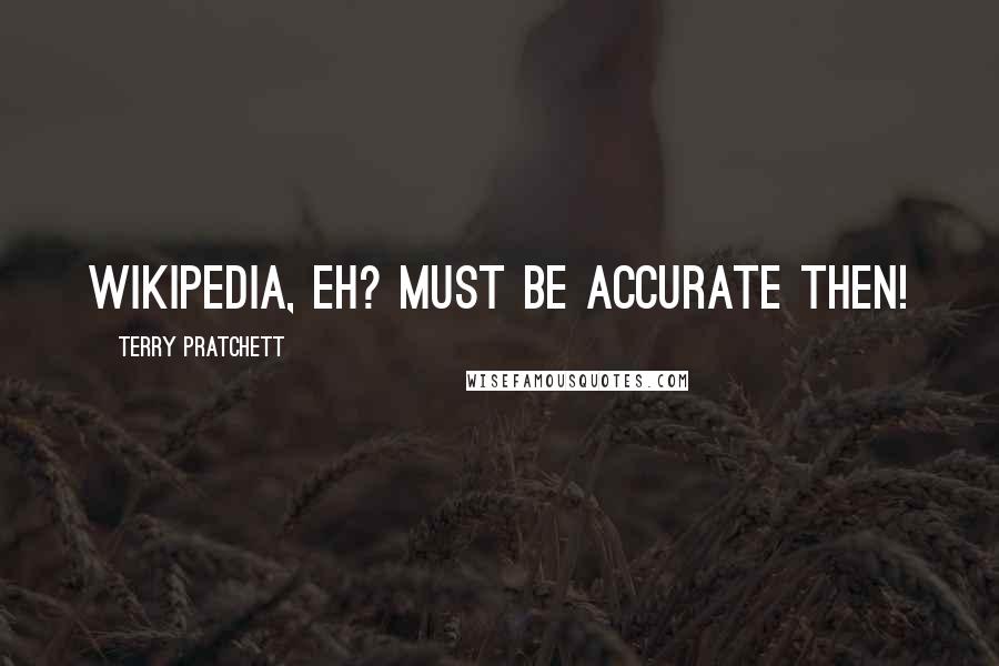 Terry Pratchett Quotes: Wikipedia, eh? Must be accurate then!