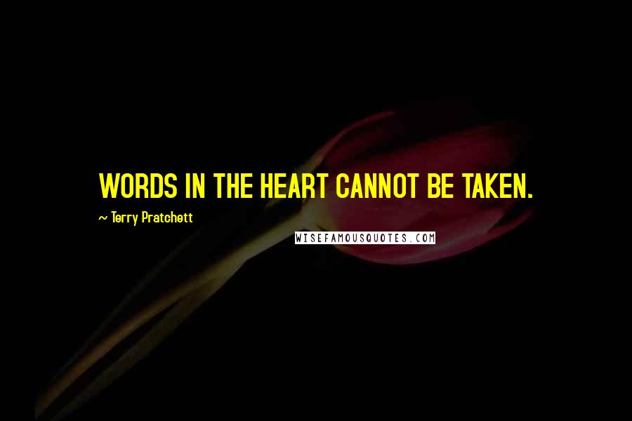 Terry Pratchett Quotes: WORDS IN THE HEART CANNOT BE TAKEN.