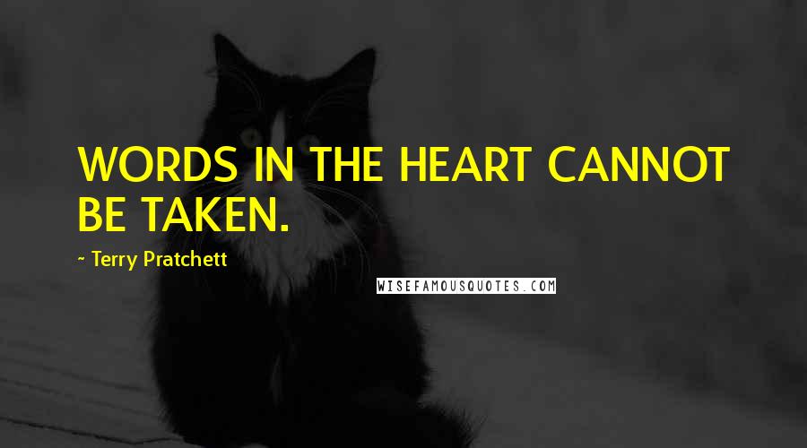 Terry Pratchett Quotes: WORDS IN THE HEART CANNOT BE TAKEN.