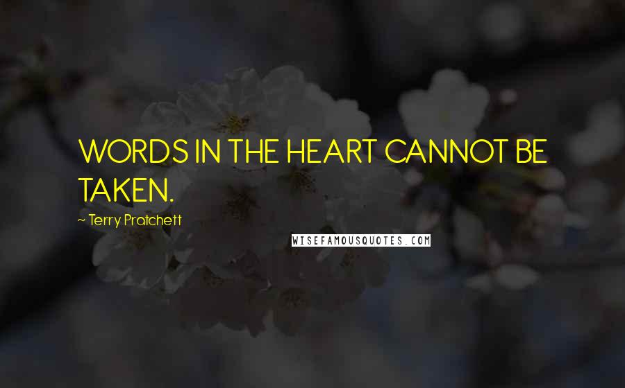 Terry Pratchett Quotes: WORDS IN THE HEART CANNOT BE TAKEN.