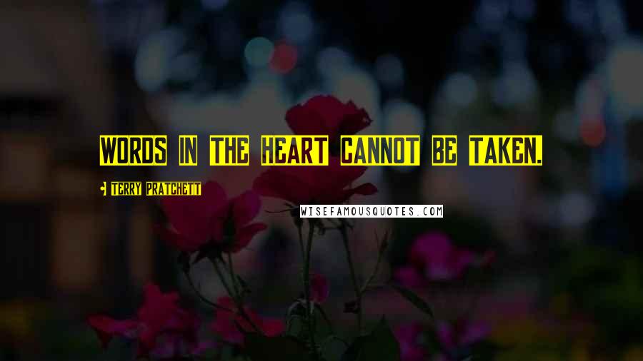 Terry Pratchett Quotes: WORDS IN THE HEART CANNOT BE TAKEN.