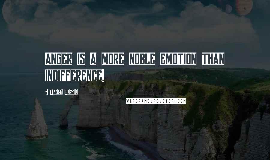 Terry Rossio Quotes: Anger is a more noble emotion than indifference.