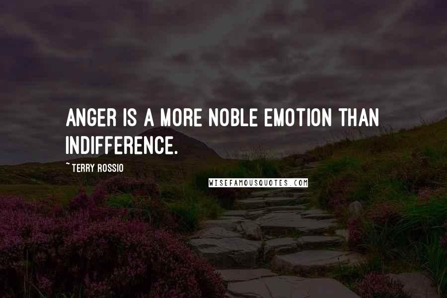 Terry Rossio Quotes: Anger is a more noble emotion than indifference.