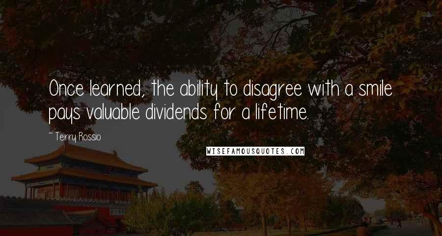 Terry Rossio Quotes: Once learned, the ability to disagree with a smile pays valuable dividends for a lifetime.