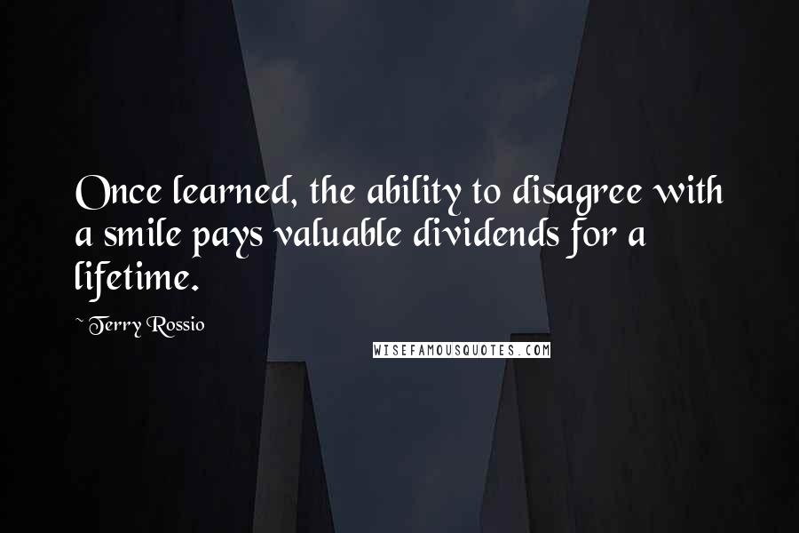 Terry Rossio Quotes: Once learned, the ability to disagree with a smile pays valuable dividends for a lifetime.