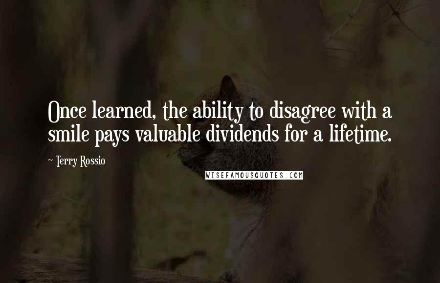 Terry Rossio Quotes: Once learned, the ability to disagree with a smile pays valuable dividends for a lifetime.