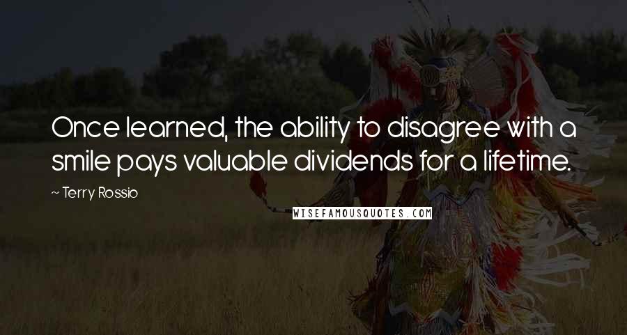 Terry Rossio Quotes: Once learned, the ability to disagree with a smile pays valuable dividends for a lifetime.