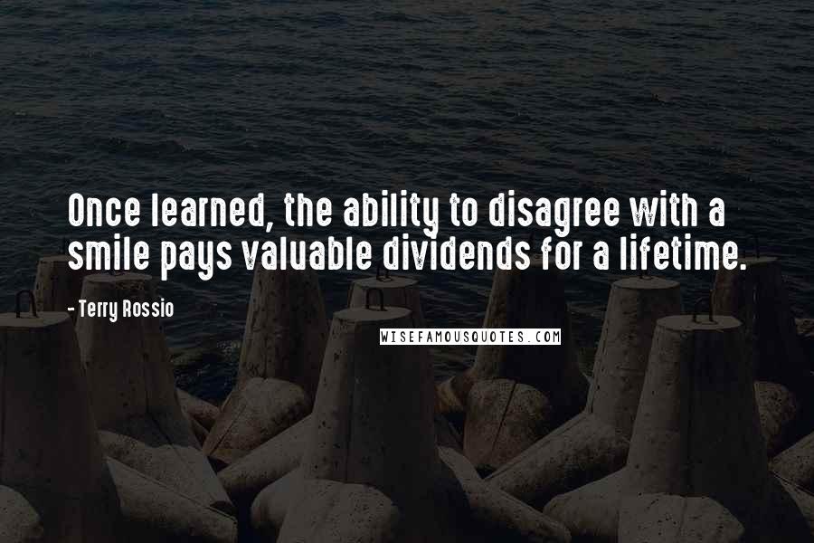 Terry Rossio Quotes: Once learned, the ability to disagree with a smile pays valuable dividends for a lifetime.