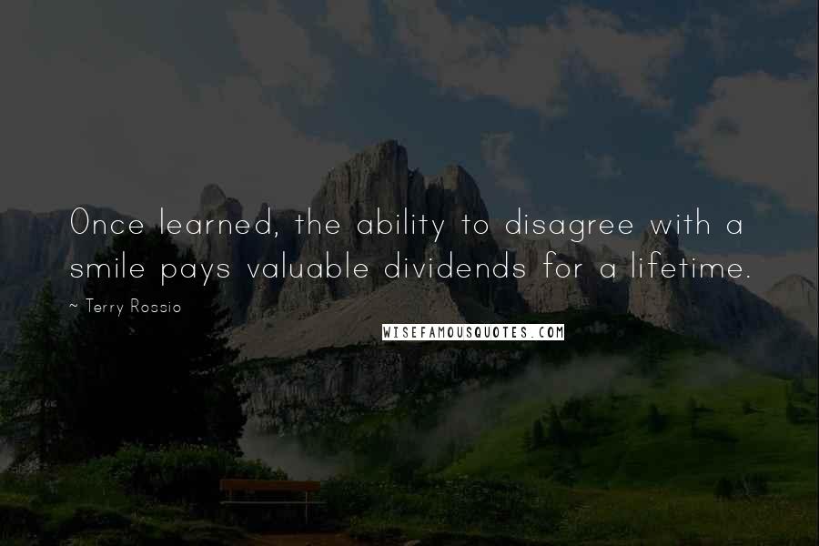 Terry Rossio Quotes: Once learned, the ability to disagree with a smile pays valuable dividends for a lifetime.