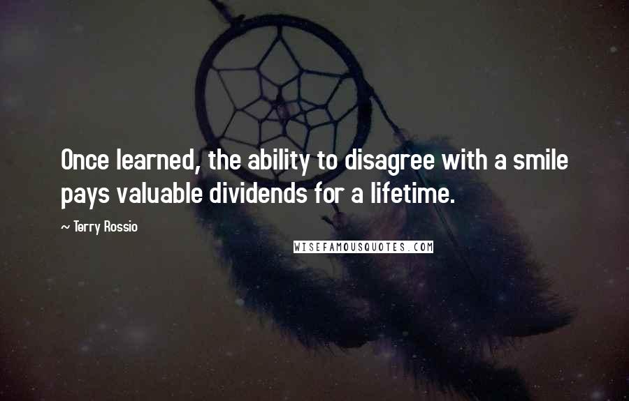 Terry Rossio Quotes: Once learned, the ability to disagree with a smile pays valuable dividends for a lifetime.