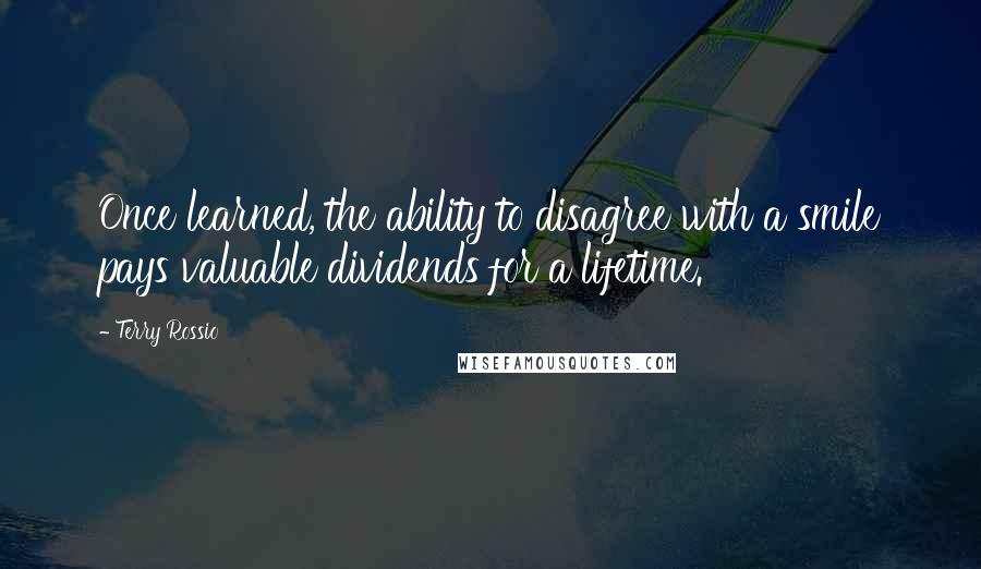 Terry Rossio Quotes: Once learned, the ability to disagree with a smile pays valuable dividends for a lifetime.