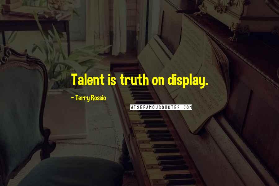 Terry Rossio Quotes: Talent is truth on display.