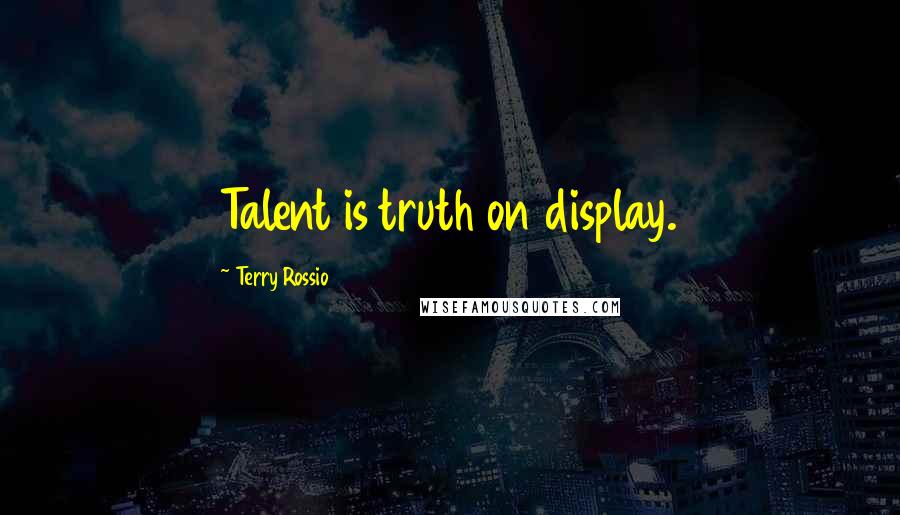 Terry Rossio Quotes: Talent is truth on display.