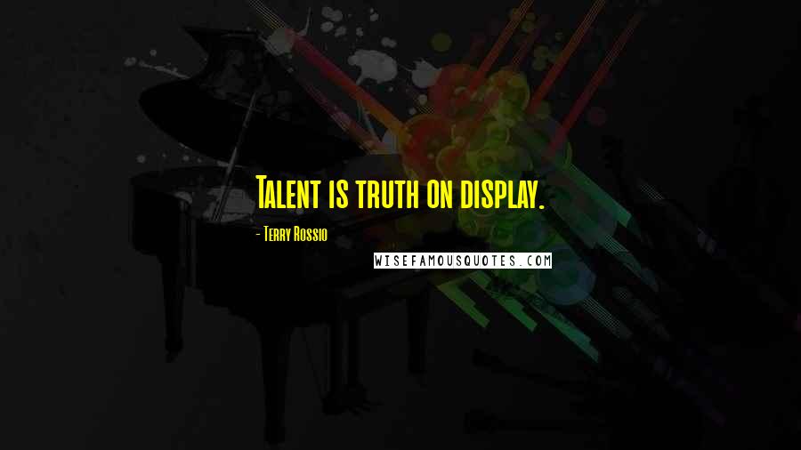 Terry Rossio Quotes: Talent is truth on display.