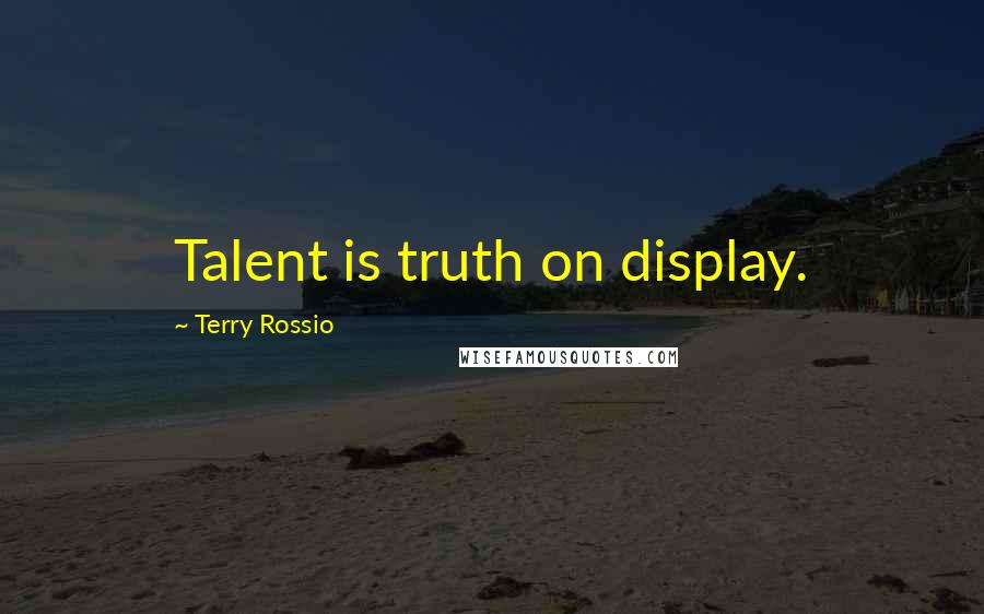 Terry Rossio Quotes: Talent is truth on display.