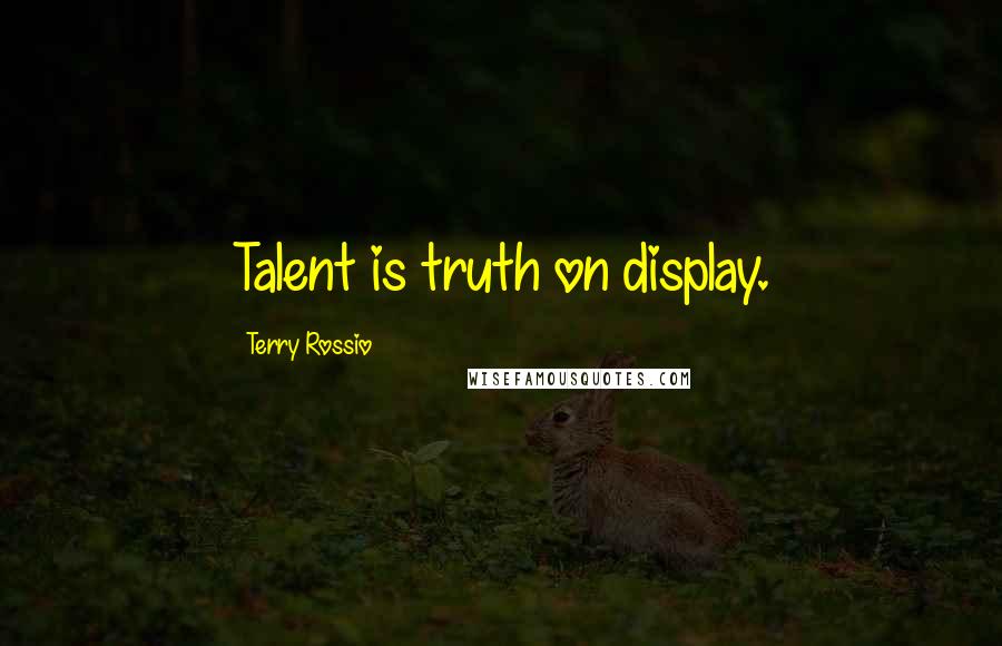 Terry Rossio Quotes: Talent is truth on display.