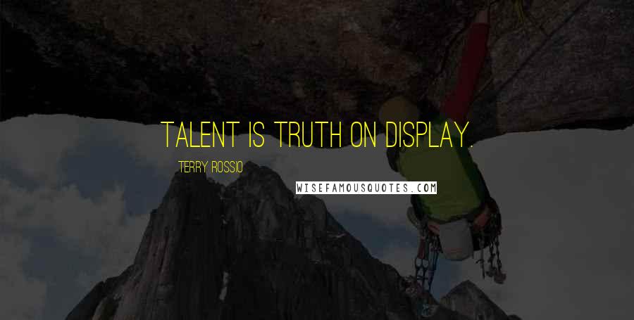 Terry Rossio Quotes: Talent is truth on display.