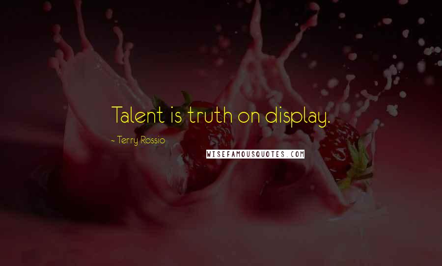 Terry Rossio Quotes: Talent is truth on display.