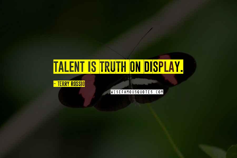 Terry Rossio Quotes: Talent is truth on display.