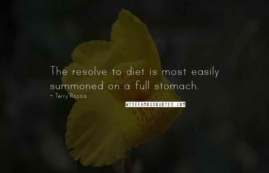 Terry Rossio Quotes: The resolve to diet is most easily summoned on a full stomach.