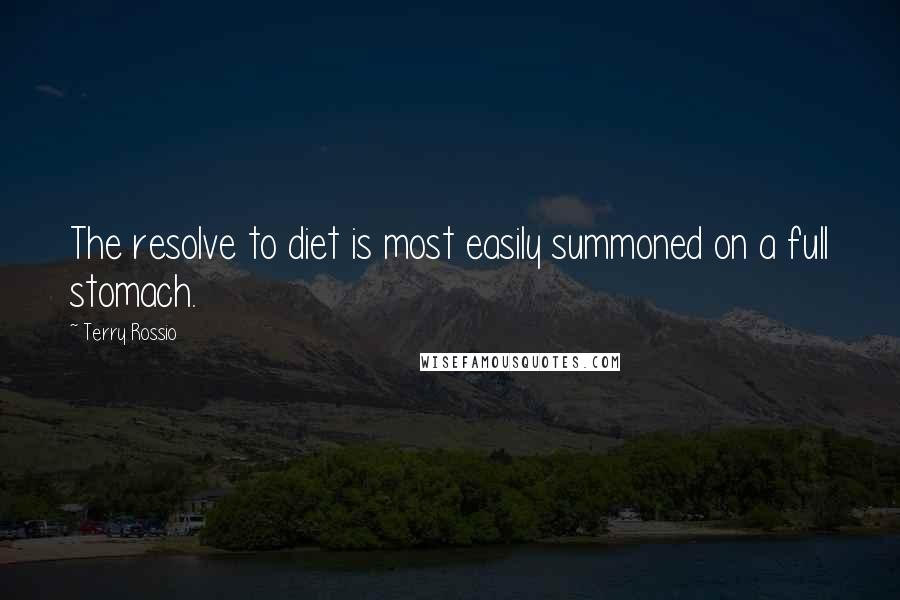 Terry Rossio Quotes: The resolve to diet is most easily summoned on a full stomach.