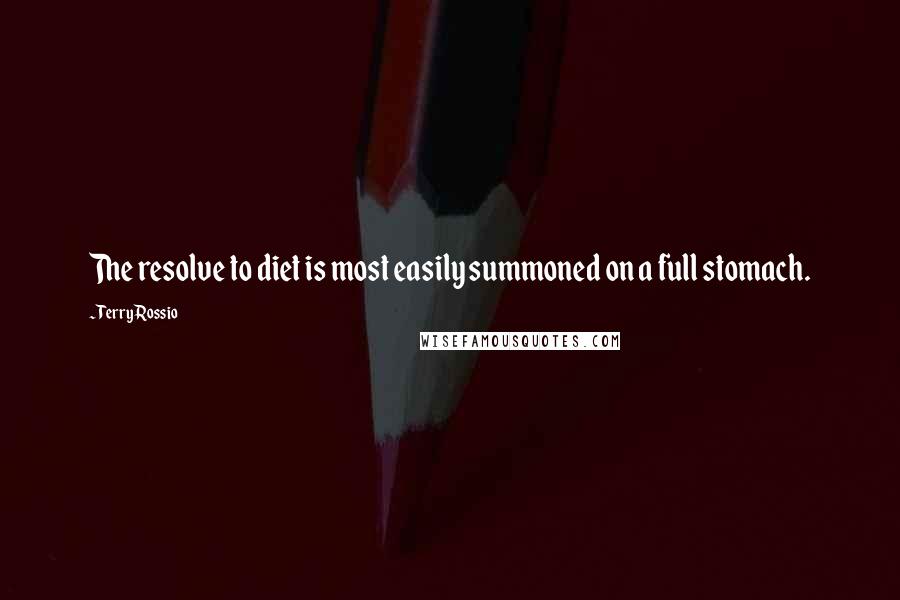 Terry Rossio Quotes: The resolve to diet is most easily summoned on a full stomach.