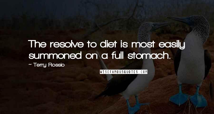 Terry Rossio Quotes: The resolve to diet is most easily summoned on a full stomach.