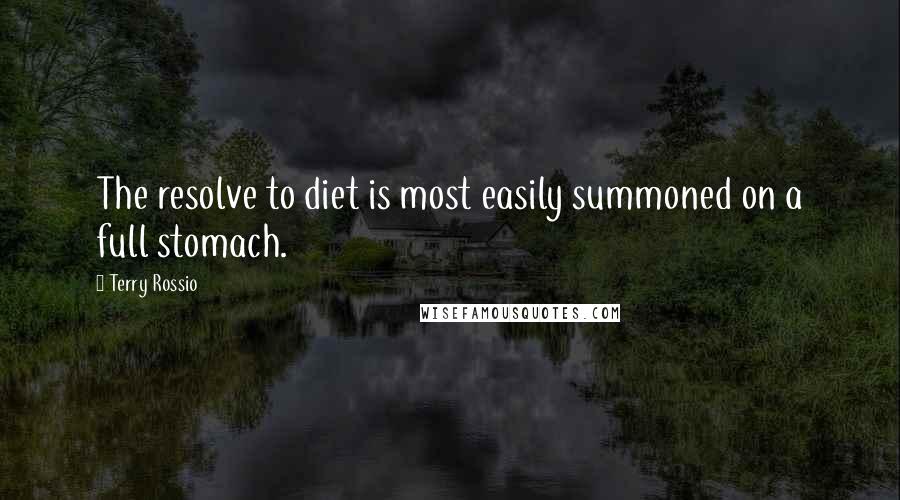 Terry Rossio Quotes: The resolve to diet is most easily summoned on a full stomach.