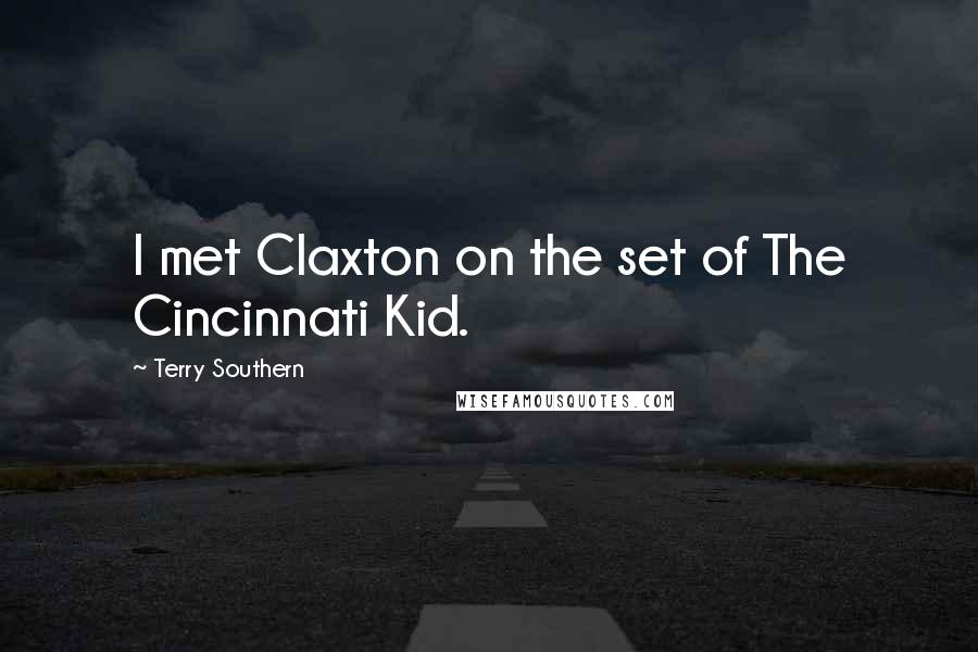 Terry Southern Quotes: I met Claxton on the set of The Cincinnati Kid.