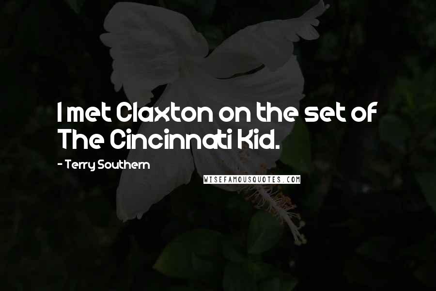 Terry Southern Quotes: I met Claxton on the set of The Cincinnati Kid.