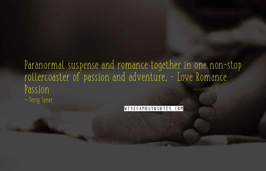 Terry Spear Quotes: Paranormal suspense and romance together in one non-stop rollercoaster of passion and adventure. - Love Romance Passion