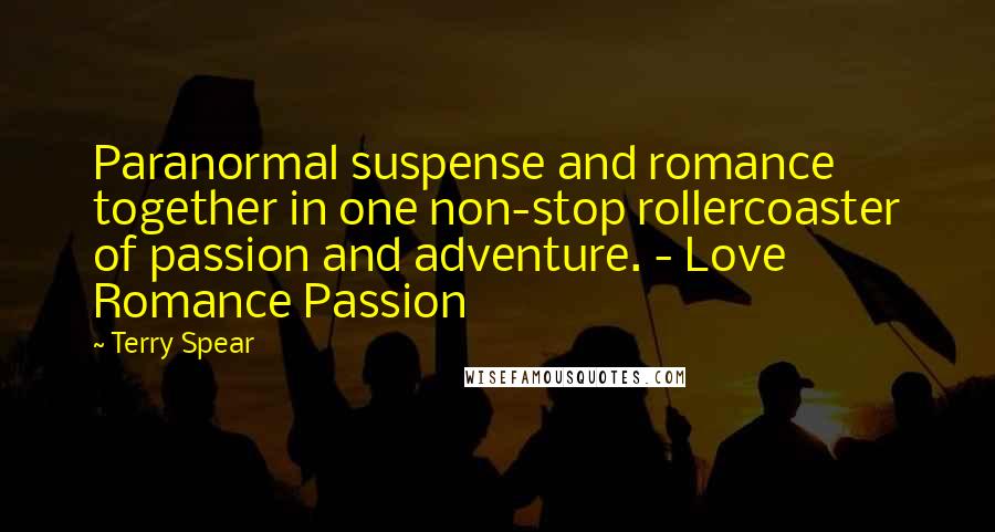 Terry Spear Quotes: Paranormal suspense and romance together in one non-stop rollercoaster of passion and adventure. - Love Romance Passion