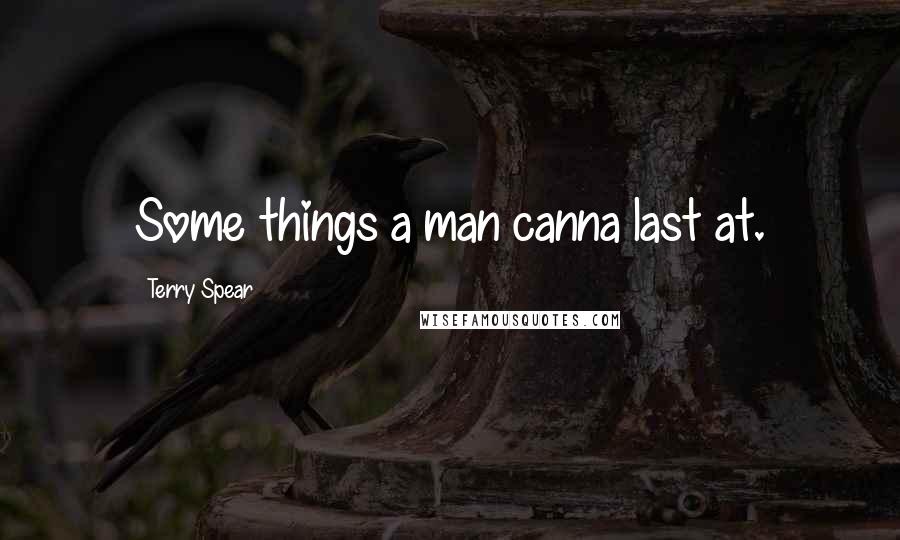 Terry Spear Quotes: Some things a man canna last at.