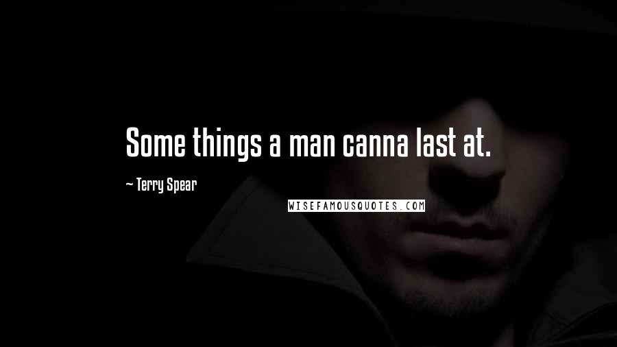 Terry Spear Quotes: Some things a man canna last at.