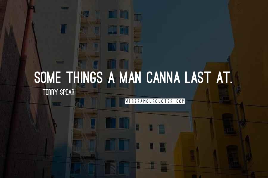 Terry Spear Quotes: Some things a man canna last at.