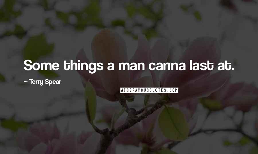 Terry Spear Quotes: Some things a man canna last at.