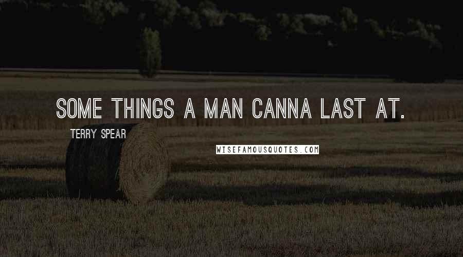 Terry Spear Quotes: Some things a man canna last at.