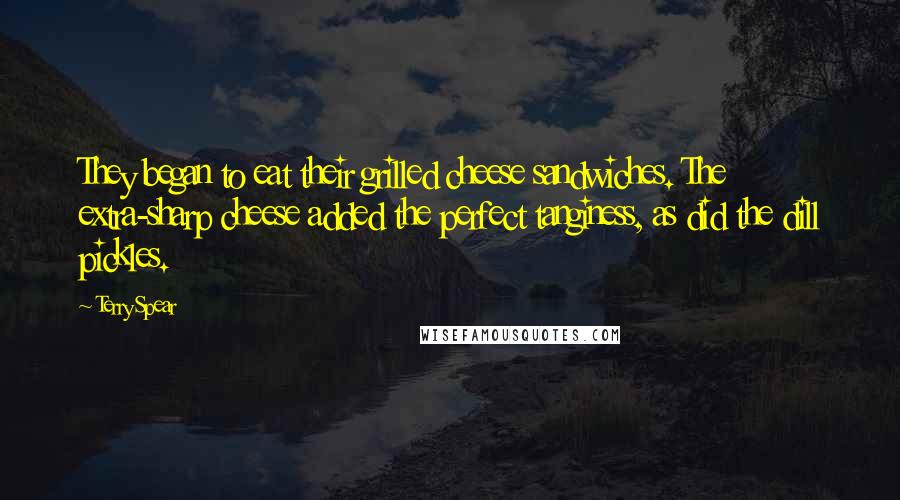 Terry Spear Quotes: They began to eat their grilled cheese sandwiches. The extra-sharp cheese added the perfect tanginess, as did the dill pickles.