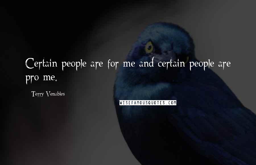 Terry Venables Quotes: Certain people are for me and certain people are pro me.