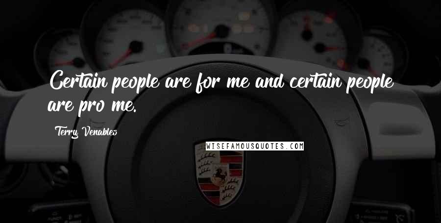 Terry Venables Quotes: Certain people are for me and certain people are pro me.