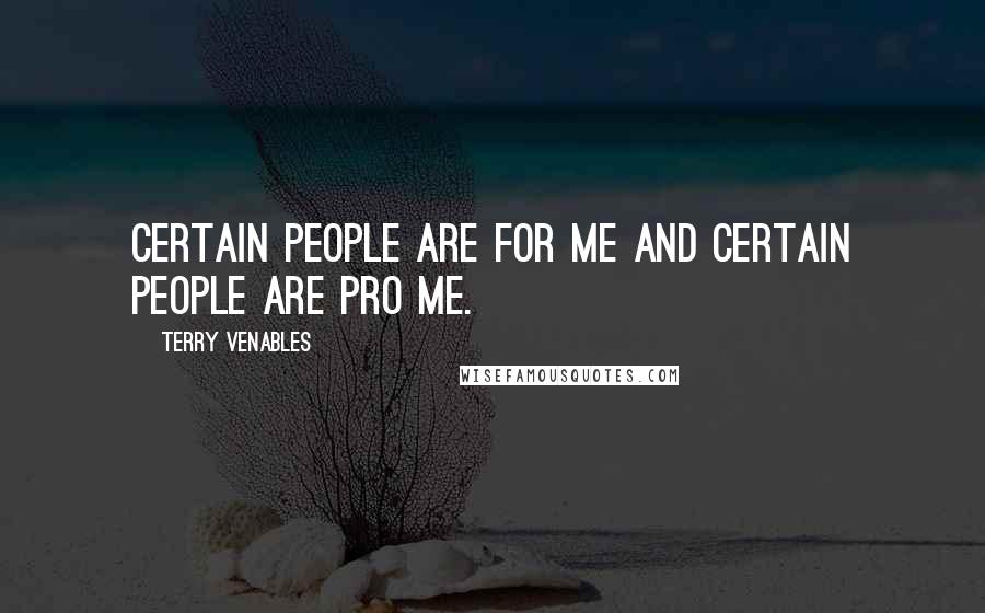 Terry Venables Quotes: Certain people are for me and certain people are pro me.