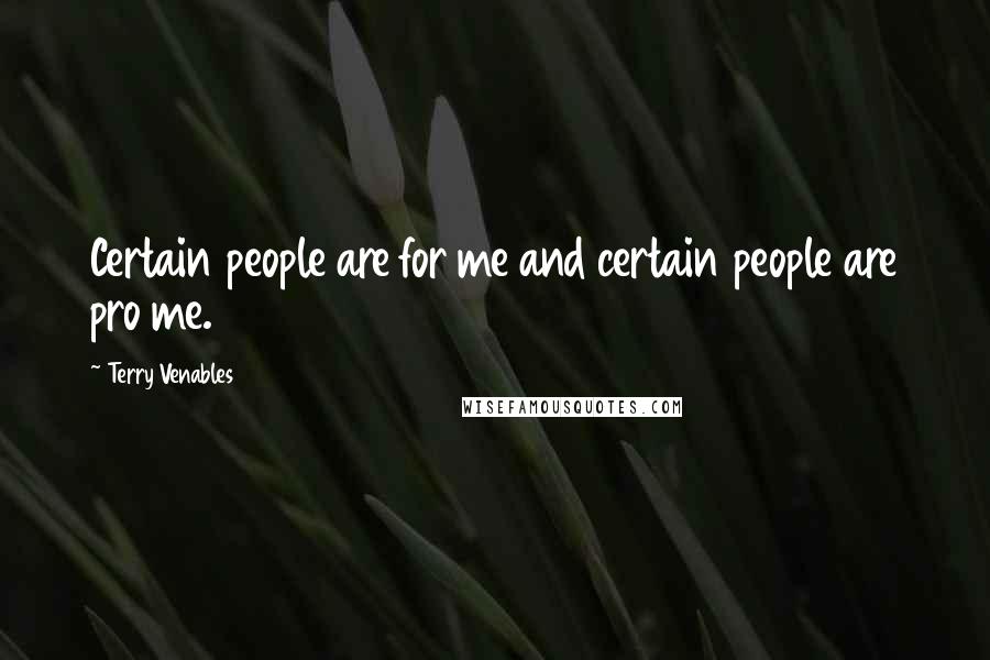 Terry Venables Quotes: Certain people are for me and certain people are pro me.