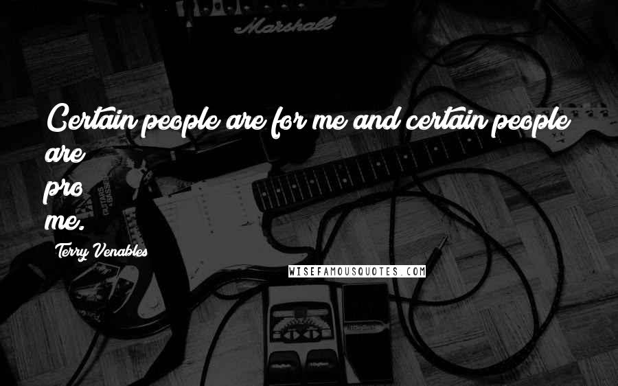 Terry Venables Quotes: Certain people are for me and certain people are pro me.