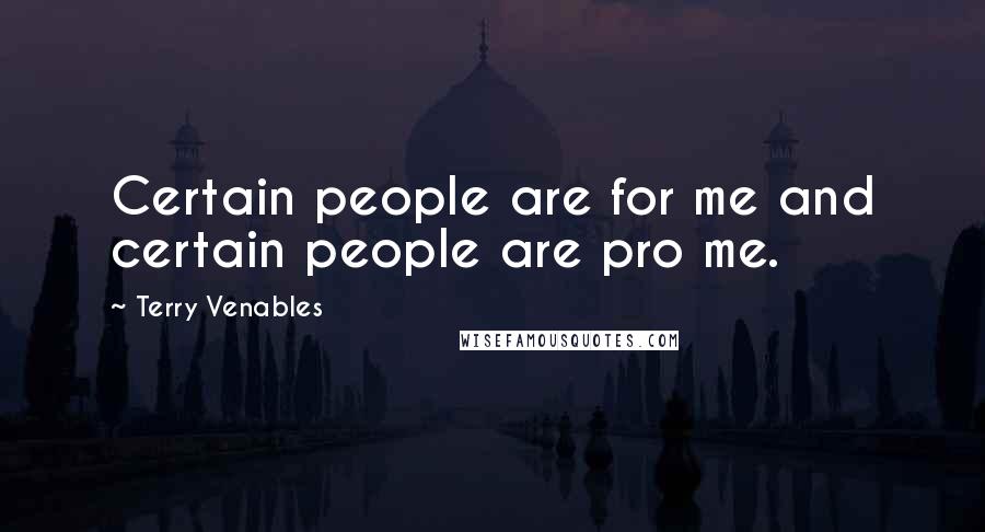 Terry Venables Quotes: Certain people are for me and certain people are pro me.
